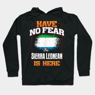 Sierra Leonean Flag  Have No Fear The Sierra Leonean Is Here - Gift for Sierra Leonean From Sierra Leone Hoodie